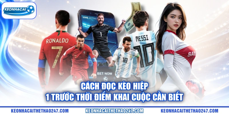 Cách đọc kèo hiệp 1 trước thời điểm khai cuộc cần biết