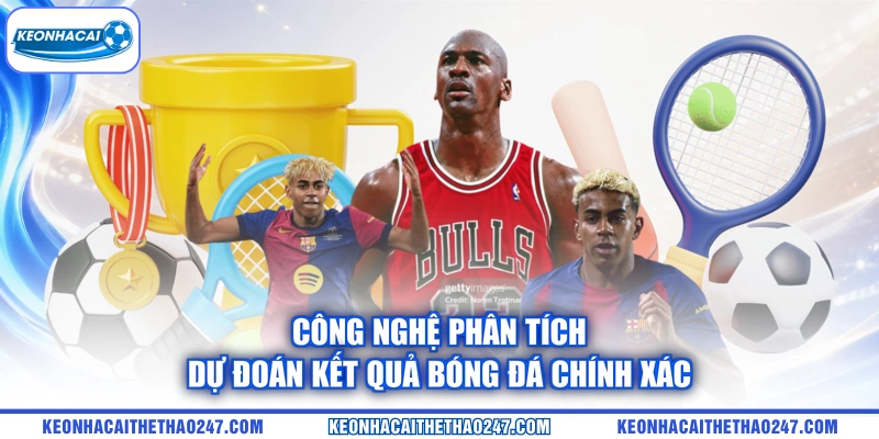 Công nghệ phân tích dự đoán kết quả bóng đá chính xác