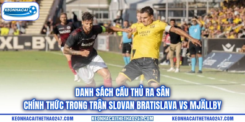 Danh sách cầu thủ ra sân chính thức trong trận Slovan Bratislava vs Mjällby