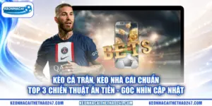 Kèo Cả Trận | Kèo Nhà Cái Chuẩn - Top 3 Chiến Thuật Ăn Tiền – góc nhìn cập nhật