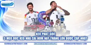 Kèo Phạt Góc | 3 Mẹo Đọc Kèo Nhà Cái Hôm Nay Thắng Lớn được cập nhật