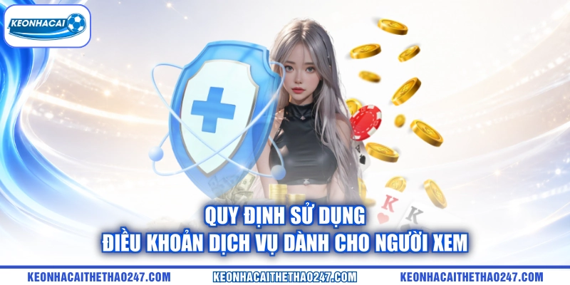 Quy định sử dụng điều khoản dịch vụ dành cho người xem