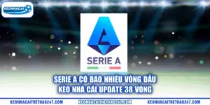 Serie A Có Bao Nhiêu Vòng Đấu | kèo nhà cái Update 38 Vòng