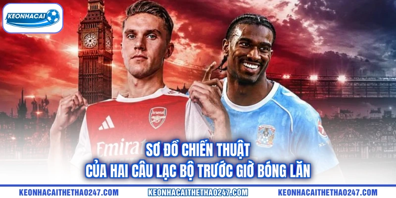 Sơ đồ chiến thuật của hai câu lạc bộ trước giờ bóng lăn