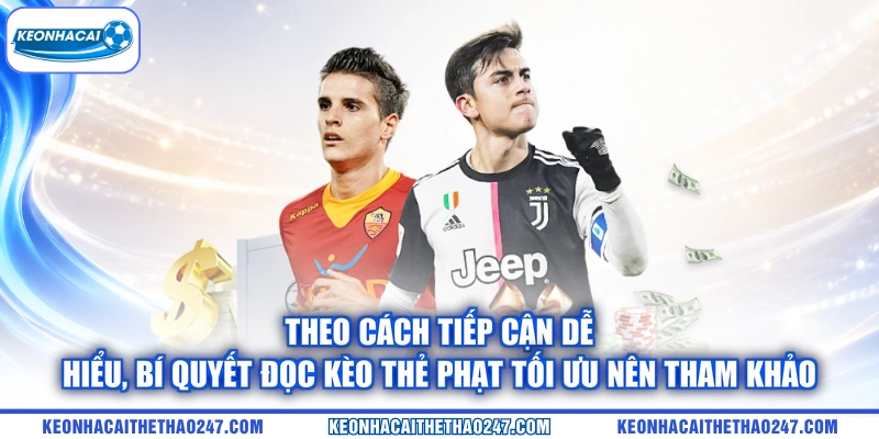 Theo cách tiếp cận dễ hiểu, bí quyết đọc kèo thẻ phạt tối ưu nên tham khảo