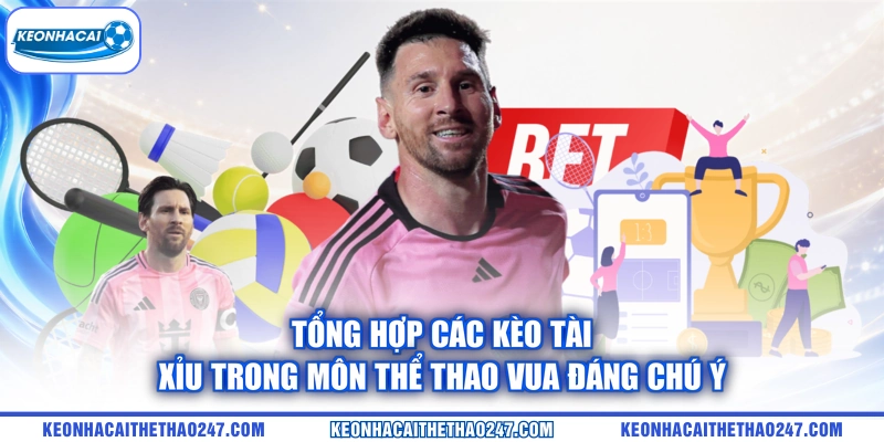 Tổng hợp các kèo tài xỉu trong môn thể thao vua đáng chú ý