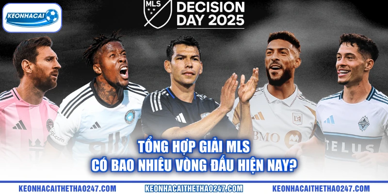 Tổng hợp giải MLS có bao nhiêu vòng đấu hiện nay?