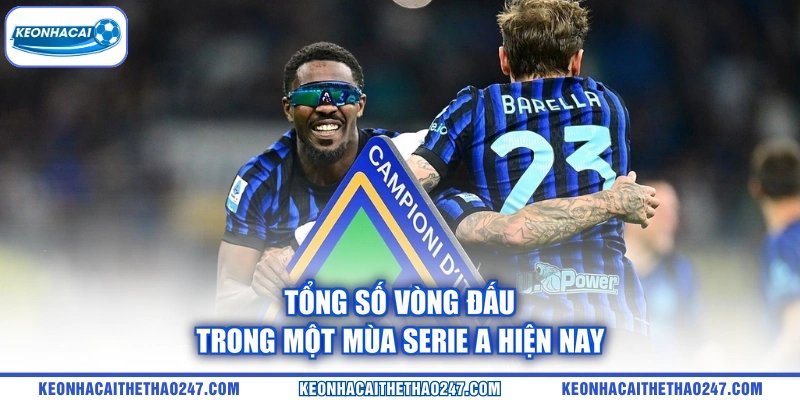 Tổng số vòng đấu trong một mùa Serie A hiện nay