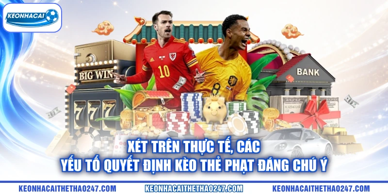 Xét trên thực tế, các yếu tố quyết định kèo thẻ phạt đáng chú ý