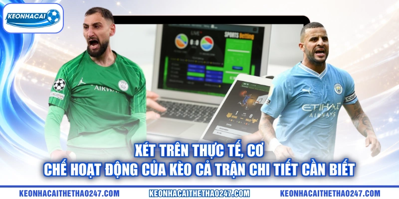 Xét trên thực tế, cơ chế hoạt động của kèo cả trận chi tiết cần biết